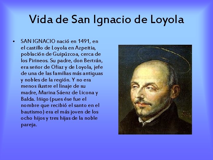 Vida de San Ignacio de Loyola • SAN IGNACIO nació en 1491, en el