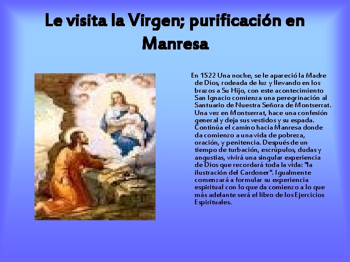 Le visita la Virgen; purificación en Manresa En 1522 Una noche, se le apareció