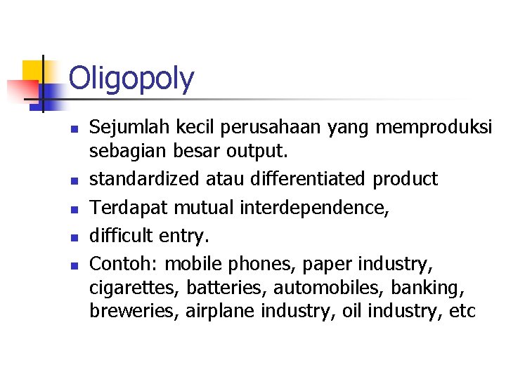 Oligopoly n n n Sejumlah kecil perusahaan yang memproduksi sebagian besar output. standardized atau