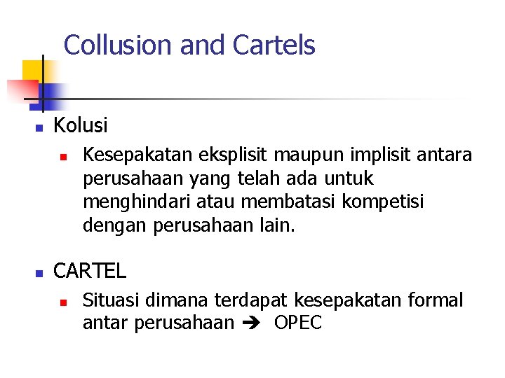 Collusion and Cartels n Kolusi n n Kesepakatan eksplisit maupun implisit antara perusahaan yang