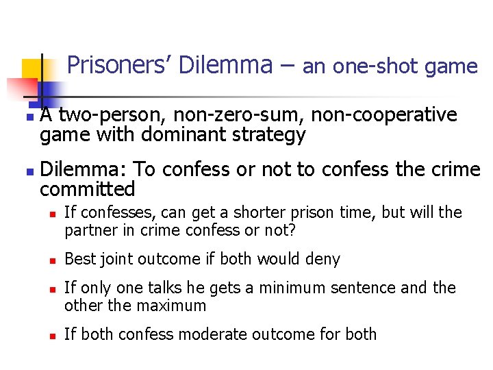 Prisoners’ Dilemma – an one-shot game n A two-person, non-zero-sum, non-cooperative game with dominant