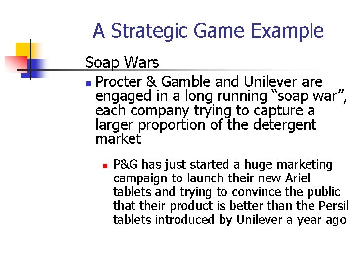 A Strategic Game Example Soap Wars n Procter & Gamble and Unilever are engaged