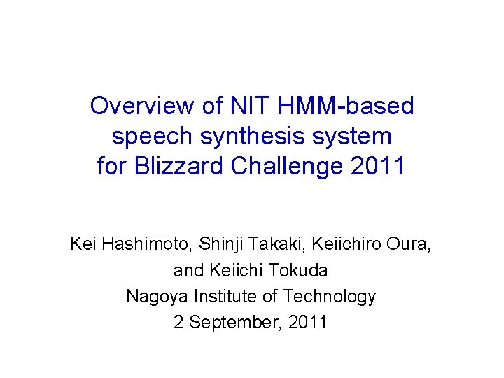 Overview of NIT HMM-based speech synthesis system for Blizzard Challenge 2011 Kei Hashimoto, Shinji