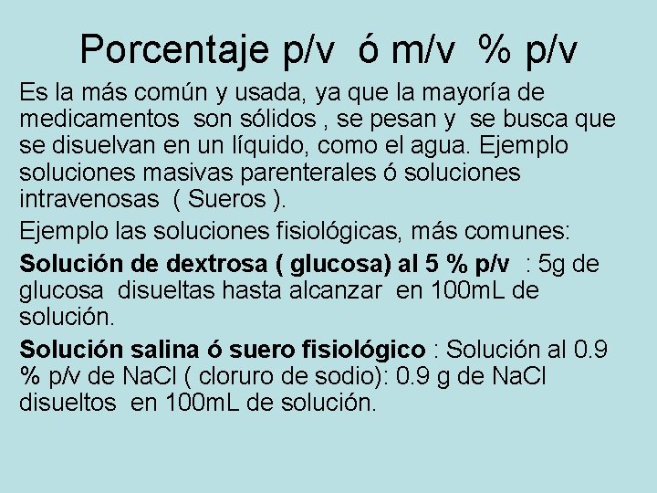 Porcentaje p/v ó m/v % p/v Es la más común y usada, ya que