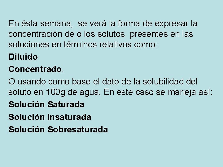 En ésta semana, se verá la forma de expresar la concentración de o los