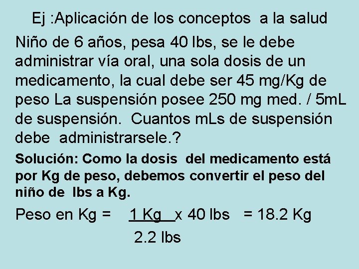 Ej : Aplicación de los conceptos a la salud Niño de 6 años, pesa