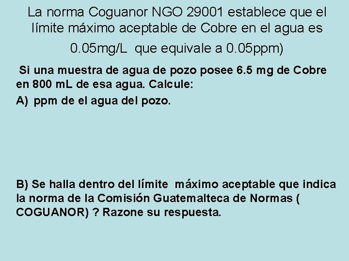 La norma Coguanor NGO 29001 establece que el límite máximo aceptable de Cobre en