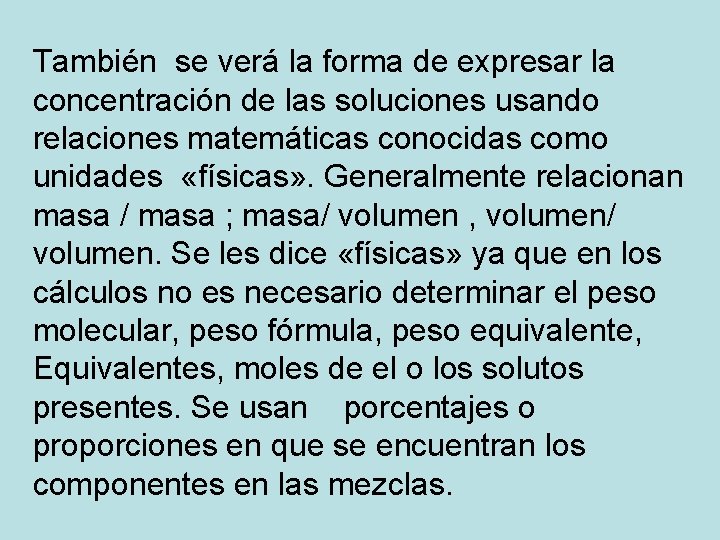 También se verá la forma de expresar la concentración de las soluciones usando relaciones