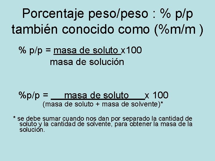 Porcentaje peso/peso : % p/p también conocido como (%m/m ) % p/p = masa