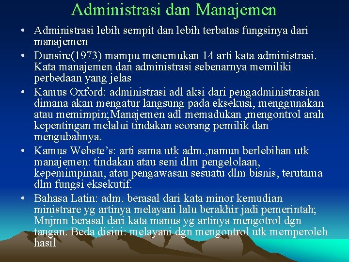 Administrasi dan Manajemen • Administrasi lebih sempit dan lebih terbatas fungsinya dari manajemen •