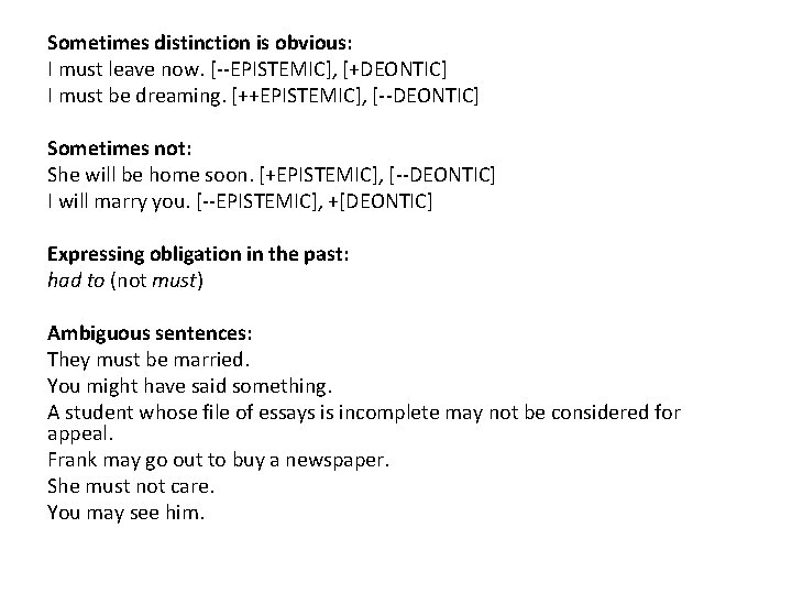 Sometimes distinction is obvious: I must leave now. [--EPISTEMIC], [+DEONTIC] I must be dreaming.