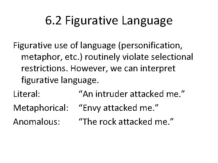 6. 2 Figurative Language Figurative use of language (personification, metaphor, etc. ) routinely violate