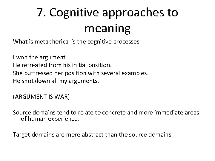 7. Cognitive approaches to meaning What is metaphorical is the cognitive processes. I won