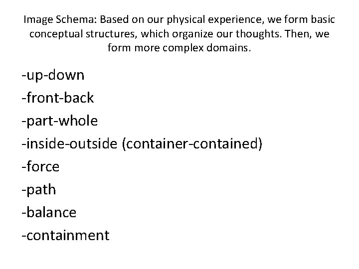 Image Schema: Based on our physical experience, we form basic conceptual structures, which organize