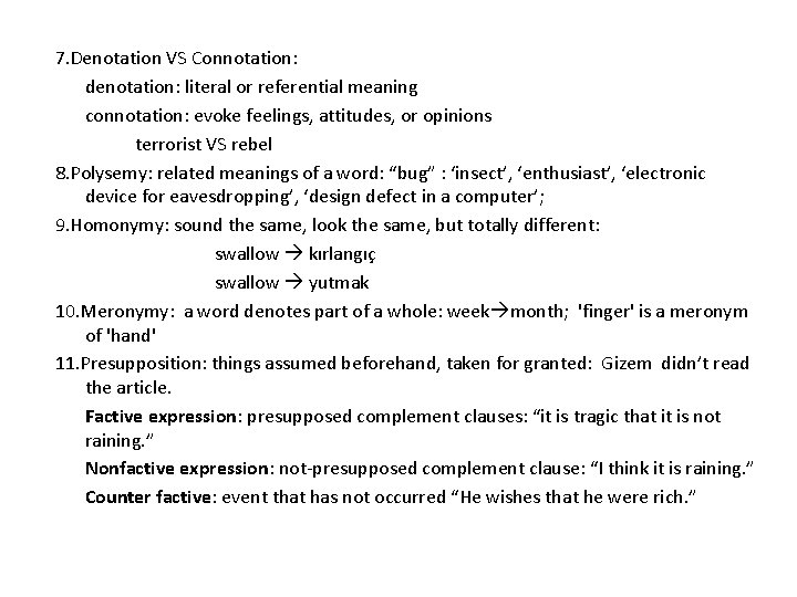 7. Denotation VS Connotation: denotation: literal or referential meaning connotation: evoke feelings, attitudes, or