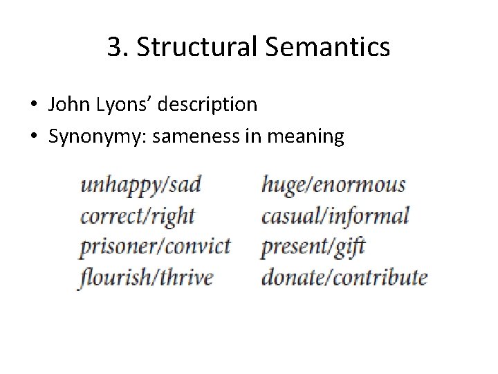 3. Structural Semantics • John Lyons’ description • Synonymy: sameness in meaning 