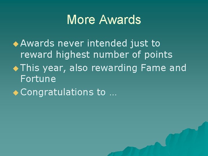More Awards u Awards never intended just to reward highest number of points u