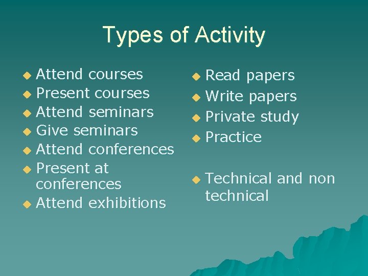 Types of Activity Attend courses u Present courses u Attend seminars u Give seminars