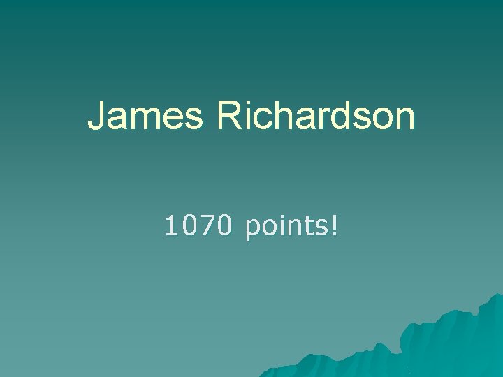 James Richardson 1070 points! 