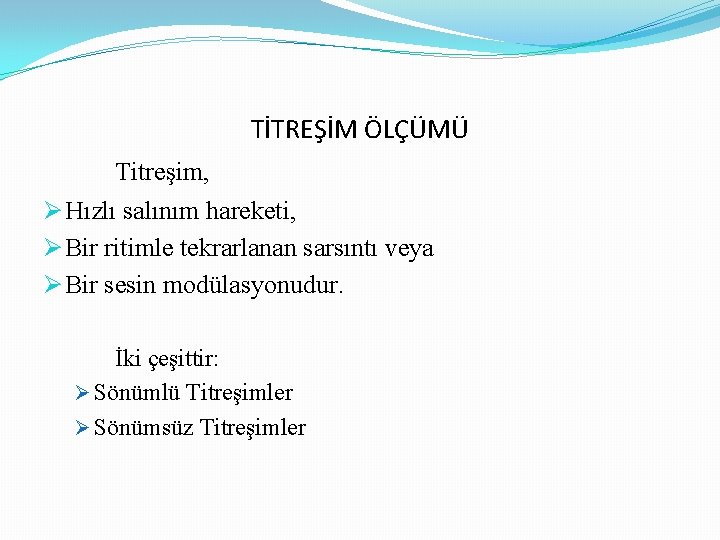 TİTREŞİM ÖLÇÜMÜ Titreşim, Ø Hızlı salınım hareketi, Ø Bir ritimle tekrarlanan sarsıntı veya Ø