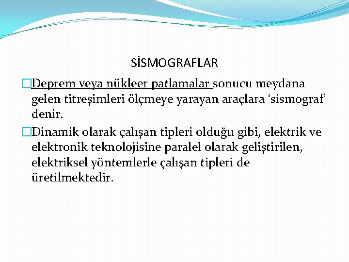 SİSMOGRAFLAR �Deprem veya nükleer patlamalar sonucu meydana gelen titreşimleri ölçmeye yarayan araçlara ‘sismograf’ denir.