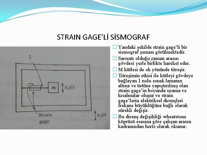 STRAIN GAGE’Lİ SİSMOGRAF � Yandaki şekilde strain gage’li bir sismograf şeması görülmektedir. � Sarsıntı