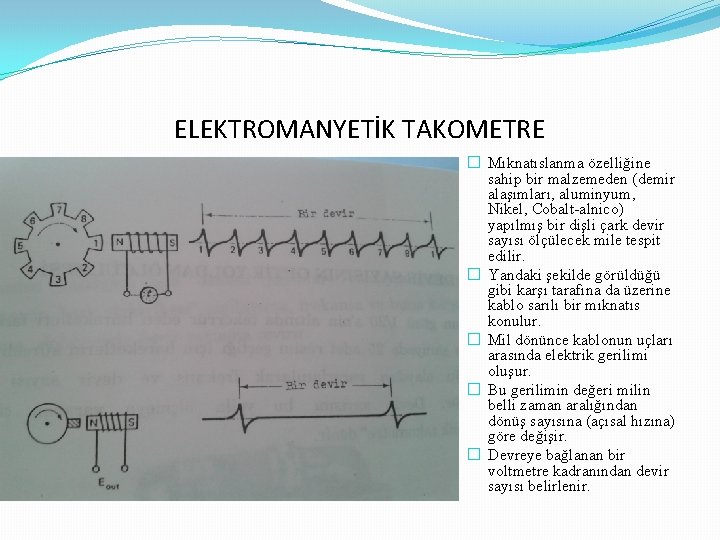 ELEKTROMANYETİK TAKOMETRE � Mıknatıslanma özelliğine sahip bir malzemeden (demir alaşımları, aluminyum, Nikel, Cobalt-alnico) yapılmış