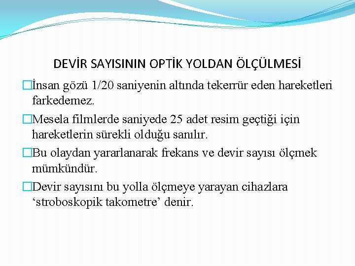 DEVİR SAYISININ OPTİK YOLDAN ÖLÇÜLMESİ �İnsan gözü 1/20 saniyenin altında tekerrür eden hareketleri farkedemez.