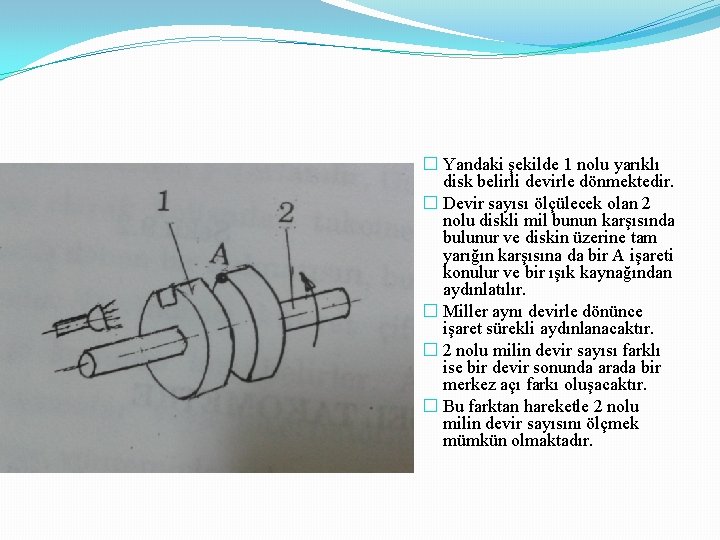 � Yandaki şekilde 1 nolu yarıklı disk belirli devirle dönmektedir. � Devir sayısı ölçülecek