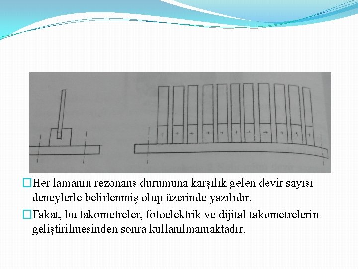 �Her lamanın rezonans durumuna karşılık gelen devir sayısı deneylerle belirlenmiş olup üzerinde yazılıdır. �Fakat,