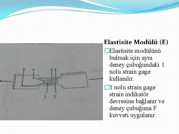 Elastisite Modülü (E) �Elastisite modülünü bulmak için aynı deney çubuğundaki 1 nolu strain gage