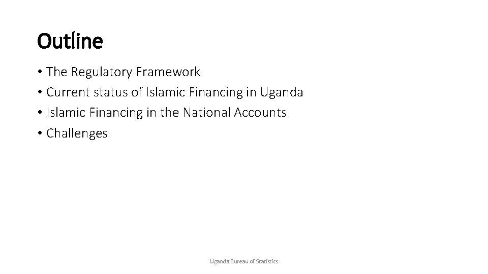 Outline • The Regulatory Framework • Current status of Islamic Financing in Uganda •