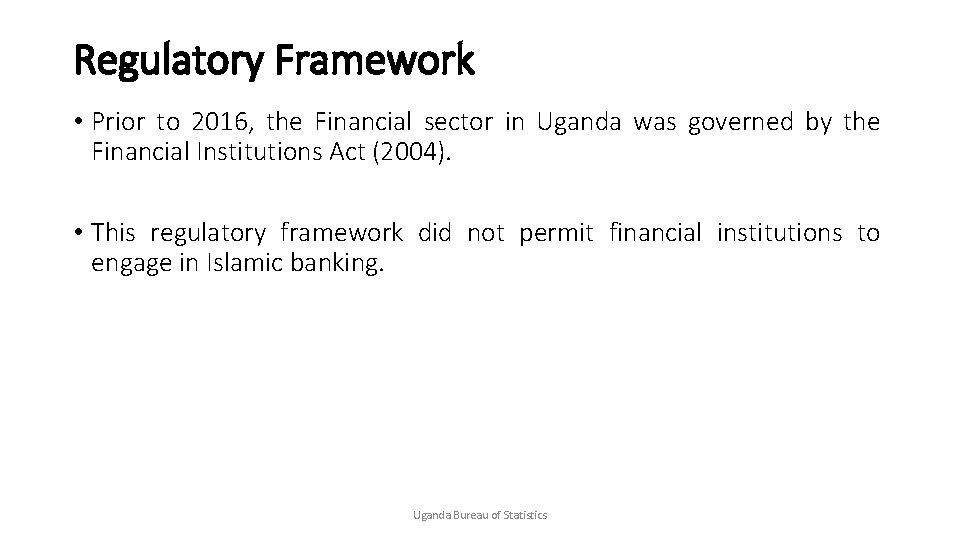 Regulatory Framework • Prior to 2016, the Financial sector in Uganda was governed by