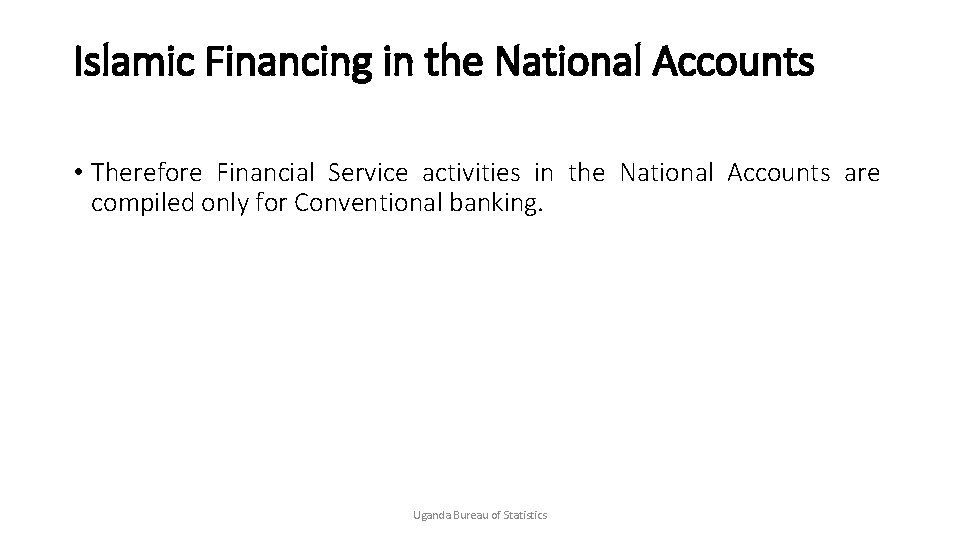 Islamic Financing in the National Accounts • Therefore Financial Service activities in the National