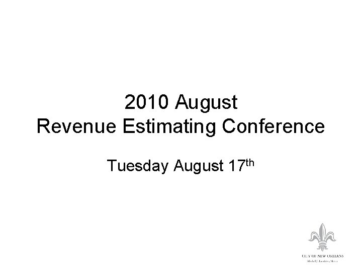 2010 August Revenue Estimating Conference Tuesday August 17 th 