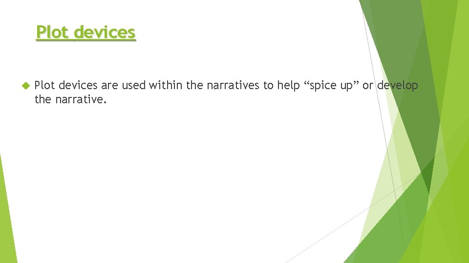 Plot devices are used within the narratives to help “spice up” or develop the Plot devices are used within the narratives to help “spice up” or develop the