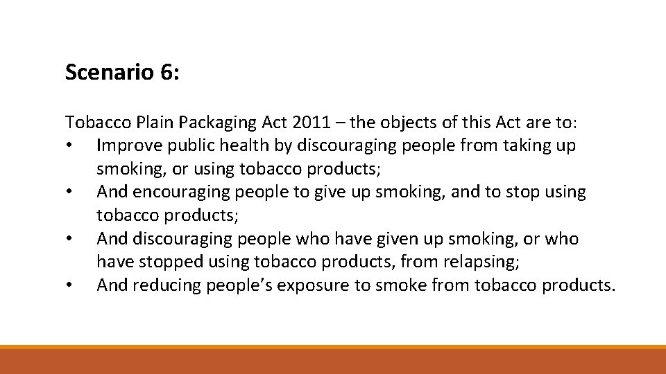 Scenario 6: Tobacco Plain Packaging Act 2011 – the objects of this Act are