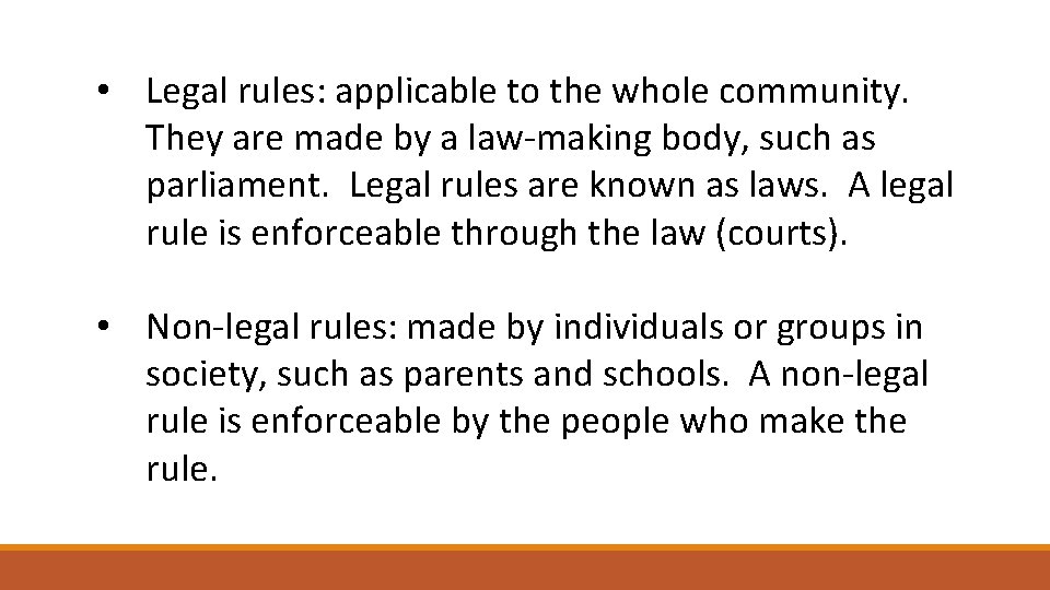  • Legal rules: applicable to the whole community. They are made by a