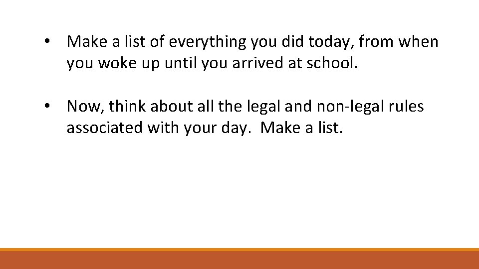  • Make a list of everything you did today, from when you woke