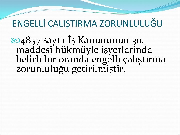 ENGELLİ ÇALIŞTIRMA ZORUNLULUĞU 4857 sayılı İş Kanununun 30. maddesi hükmüyle işyerlerinde belirli bir oranda