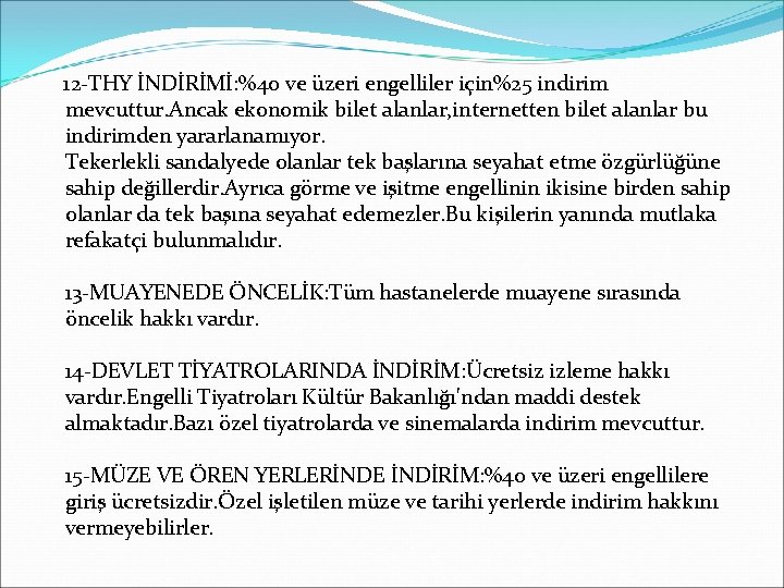 12 -THY İNDİRİMİ: %40 ve üzeri engelliler için%25 indirim mevcuttur. Ancak ekonomik bilet alanlar,