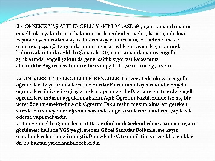 22 -ONSEKİZ YAŞ ALTI ENGELLİ YAKINI MAAŞI: 18 yaşını tamamlamamış engelli olan yakınlarının bakımını