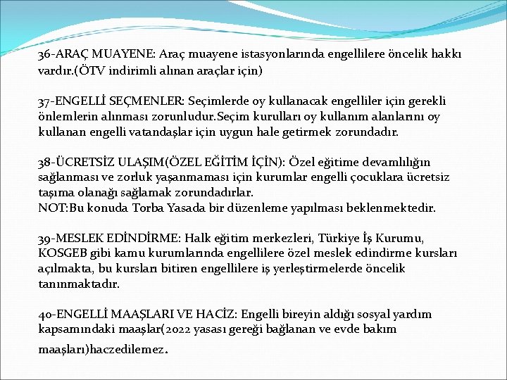 36 -ARAÇ MUAYENE: Araç muayene istasyonlarında engellilere öncelik hakkı vardır. (ÖTV indirimli alınan araçlar