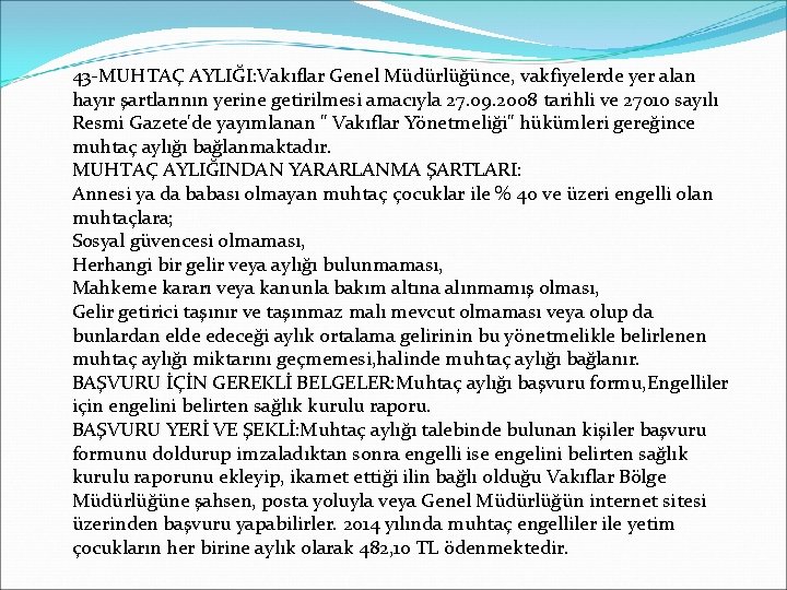 43 -MUHTAÇ AYLIĞI: Vakıflar Genel Müdürlüğünce, vakfiyelerde yer alan hayır şartlarının yerine getirilmesi amacıyla