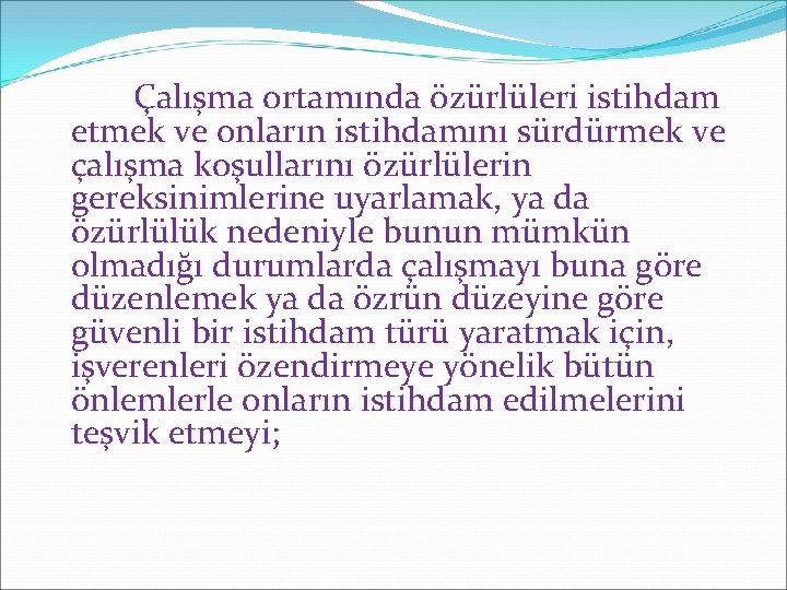 Çalışma ortamında özürlüleri istihdam etmek ve onların istihdamını sürdürmek ve çalışma koşullarını özürlülerin gereksinimlerine