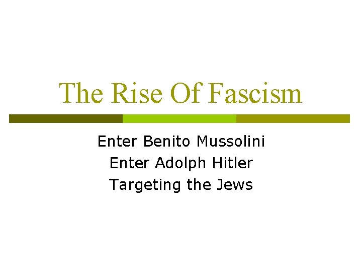 The Rise Of Fascism Enter Benito Mussolini Enter Adolph Hitler Targeting the Jews 