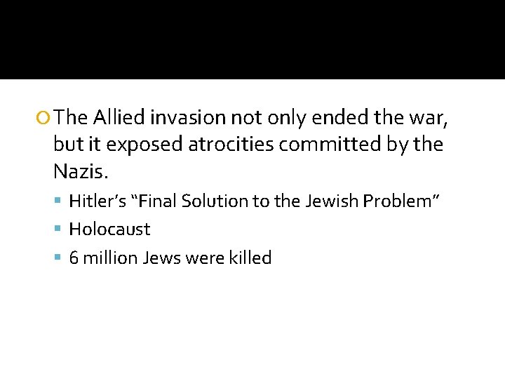  The Allied invasion not only ended the war, but it exposed atrocities committed
