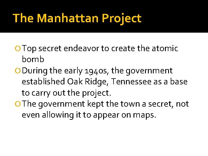 The Manhattan Project Top secret endeavor to create the atomic bomb During the early
