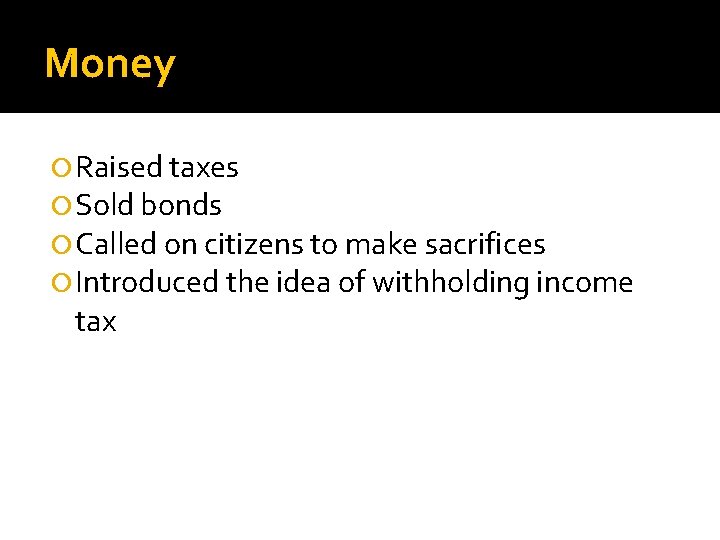 Money Raised taxes Sold bonds Called on citizens to make sacrifices Introduced the idea
