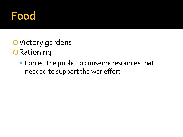 Food Victory gardens Rationing Forced the public to conserve resources that needed to support